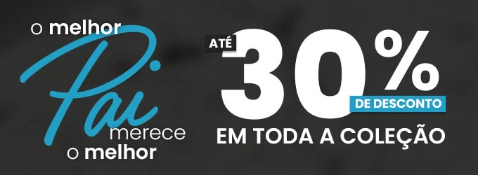 Dia do pai até 30% de desconto